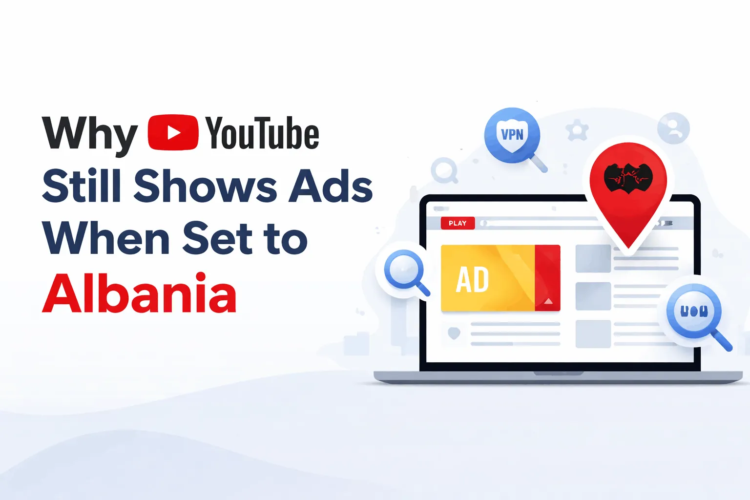 Why YouTube Still Shows Ads Even When Your Location Is Set to Albania