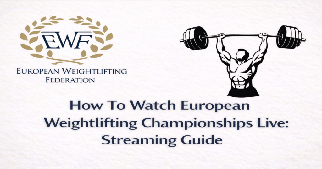 Watch European Weightlifting Championships Live