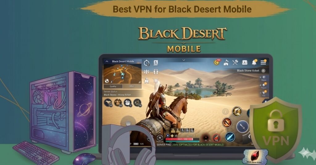 Best VPN for Black Desert Mobile