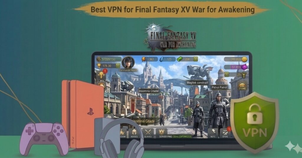 Best VPN for Final Fantasy XV War for Awakening