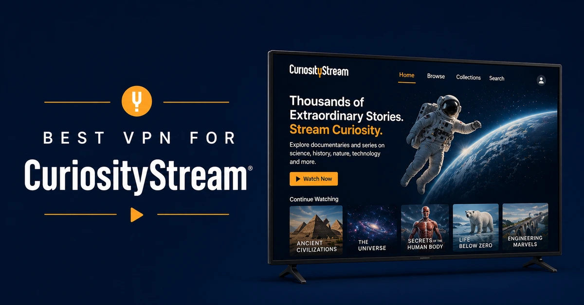 Best VPN for CuriosityStream secure documentary streaming worldwide