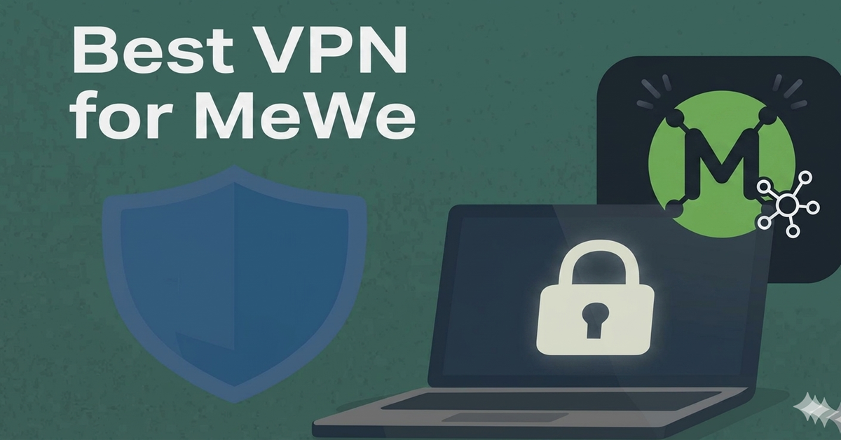 Best VPN for MeWe