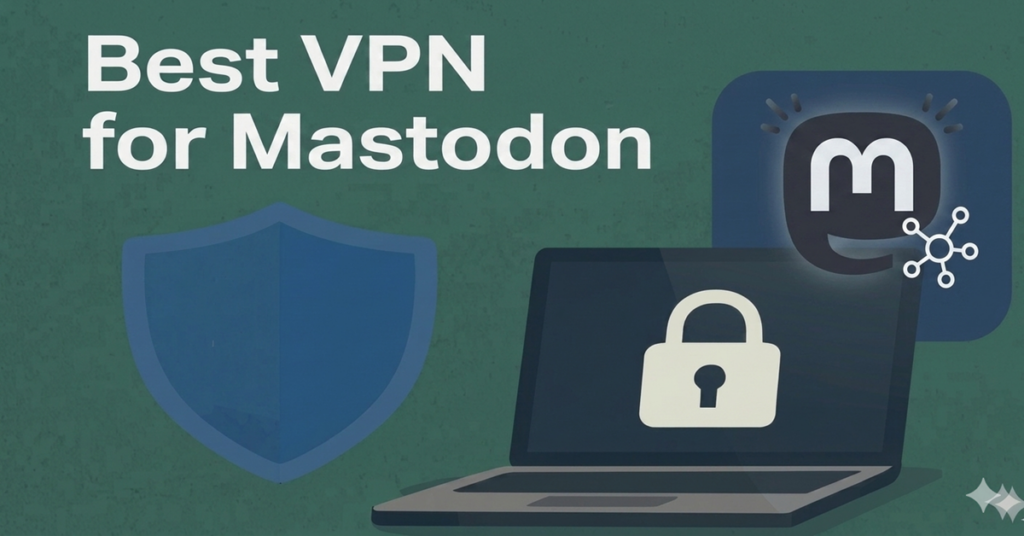 Best VPN for Mastodon