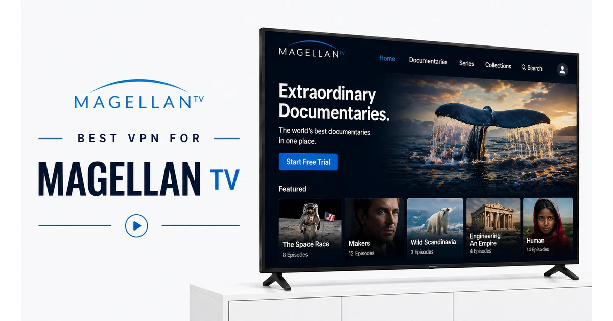 Best VPN for Magellan TV secure documentary streaming worldwide