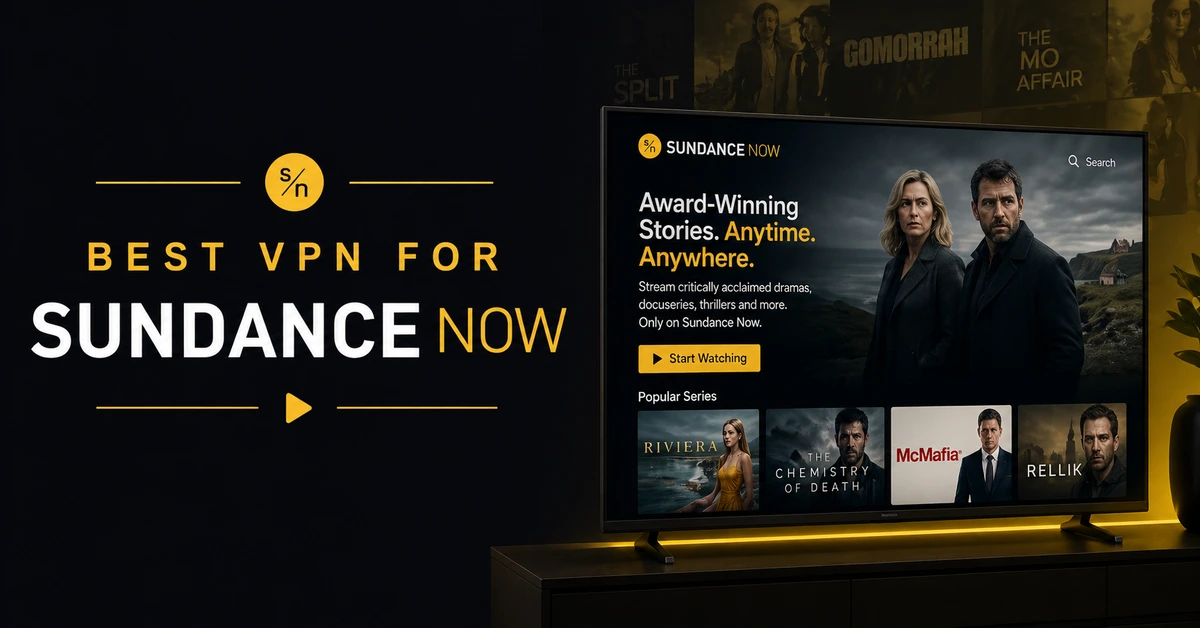 Best VPN for Sundance Now secure indie streaming access worldwide