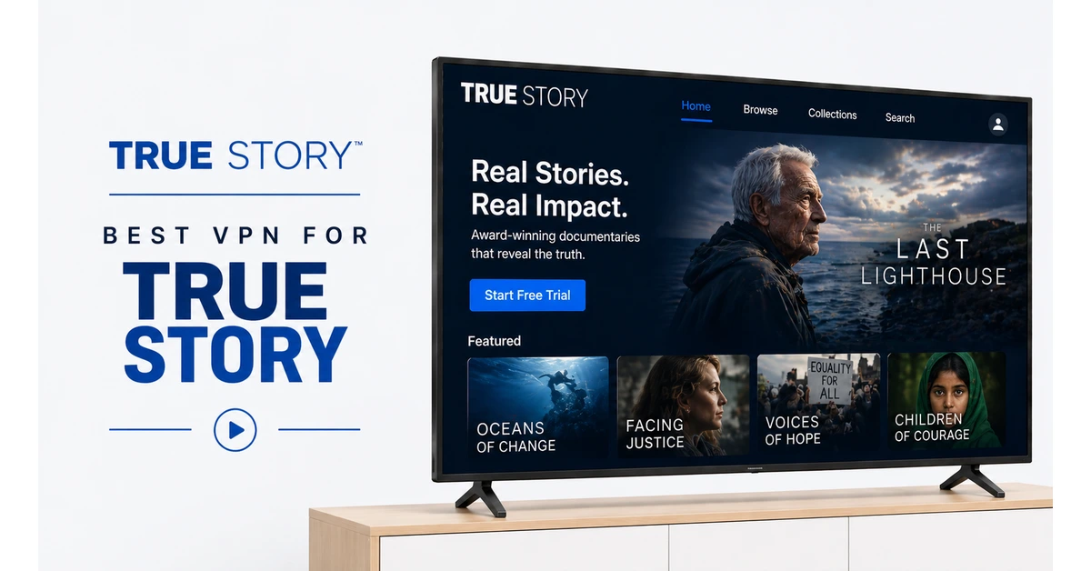 Best VPN for True Story secure docuseries streaming worldwide