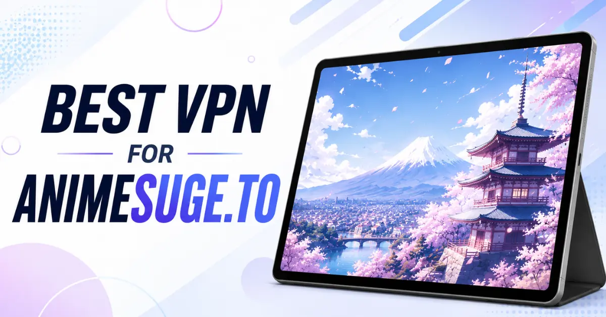 Best VPN For AnimeSuge.to