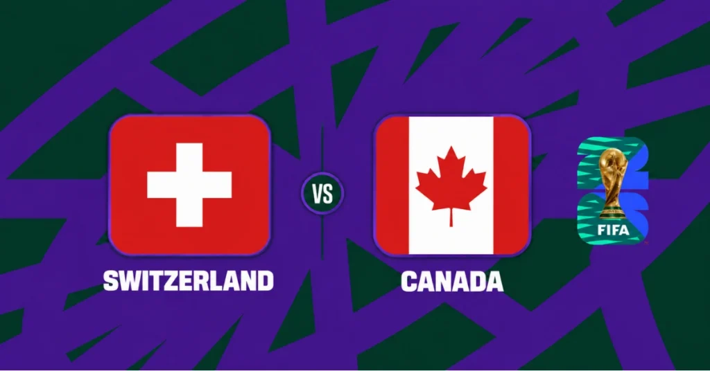 Watch Switzerland vs Canada Live, FIFA World Cup